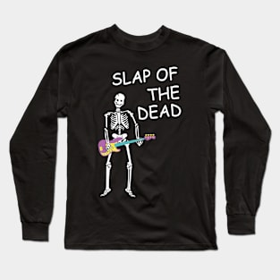 Slap of the Dead: Funny Skeleton Playing Bass Long Sleeve T-Shirt